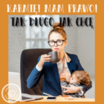 Mam prawo do karmienia tak długo jak chcę!